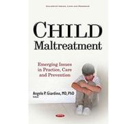 Child Maltreatment: Emerging Issues in Practice, Care & Prevention (Childrens Issues Laws Programs) - [Version Originale] Inconnu (Auteur)