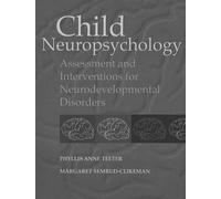 Child Neuropsychology: Assessment and Interventions for Neurodevelopmental Disorders