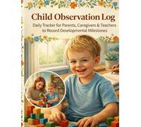 Child Observation Log Daily Tracker for Parents Caregivers Teachers Developmental Milestones: 90 Easy-Fill Observation Pages Perfect for Pediatrician Visits Ages 0-5 8.5x11 Professional Documen