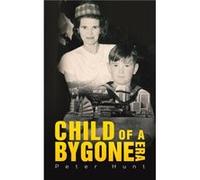 Child of a Bygone Era by Peter Hunt Peter Hunt (Auteur)