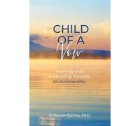 Child of a Vow Meeting and Embracing Purpose (an Autobiography) - Chibuzor Ojinna - Trilogy Christian Publishing - ebook (ePub) - Livre