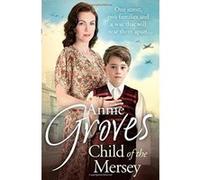 Child of the Mersey Annie Groves Annie Groves (Auteur)