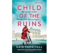 Child of the Ruins: a gripping, heart-breaking and unforgettable World War Two historical thriller