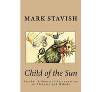 Child of the Sun: Psychic & Physical Rejuvenation in Alchemy and Qabala