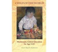 Child of the World: Montessori, Global Education for Age 3-12+ - [Livre en VO] Susan Mayclin Stephenson (Auteur)