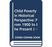 Child Poverty in Historical Perspective: From 1900 to the Present