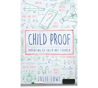 Child Proof: Parenting by Faith, Not Formula