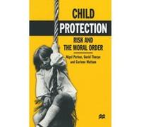 Child Protection: Risk and the Moral Order Parton, Nigel (Auteur)