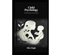 Child Psychology by Alka Singh: Understanding Young Minds
