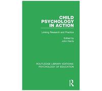 Child Psychology In Action: Linking Research And Practice (Routledge Library Editions: Psychology Of Education)
