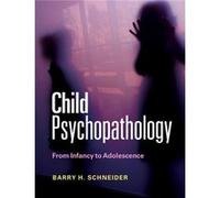 Child Psychopathology: From Infancy To Adolescence (Paperback) Barry H University Of Ottawa Schneider, (Auteur)