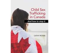 Child Sex Trafficking In Canada And How To Stop It