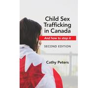 Child Sex Trafficking in Canada and How to Stop It: Second Edition
