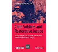 Child Soldiers And Restorative Justice