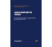 Child Support in Texas: A Comprehensive Plain-Language Guide to Child Support in Texas