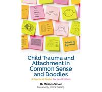 Child Trauma And Attachment In Common Sense And Doodles - Second Edition