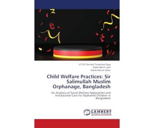 Child Welfare Practices: Sir Salimullah Muslim Orphanage, Bangladesh: An Analysis of Social Welfare Approaches and Institutional Care for Orphaned Children in Bangladesh