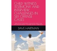 CHILD WITNESS TESTIMONY AND INTERVIEW CHALLENGES IN SEX OFFENSE CASES: TRIAL, POST-CONVICTION, ADVANCED TOPICS, AND PRACTICE RESOURCES - CHAPTERS 46-80 + APPENDICES