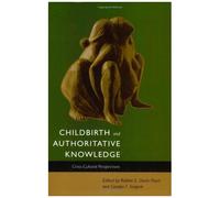 Childbirth And Authoritative Knowledge: Cross-Cultural Perspectives