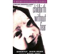 Childbirth Without Fear: The Principles And Practice Of Natural Childbirth