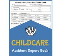 Childcare Accident Report Book: Accurately document childcare accidents to ensure safety, compliance, and transparency. Record incidents, injuries, ... measures effectively. Over 100 pages (Large)