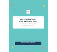 Childcare Incident & Behavior Log Book: Accident Reports, Behavior Documentation, Parent Communication & Follow-Up Records for Daycare Providers