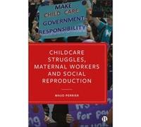 Childcare Struggles Maternal Workers and Social Reproduction by Maud University of Bristol Perrier Maud University of Bristol Perrier (Auteur)