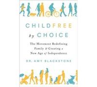 Childfree by Choice: The Movement Redefining Family and Creating a New Age of Independence