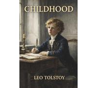 Childhood: A Classic of Nineteenth-Century Russian Fiction