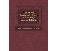Childhood, Boyhood, Youth - Primary Source Edition