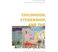 Childhood Citizenship and the Anthropocene by Florence & Eloise & Research Assistant & RMIT University Florence Eloise Research Assistant RMIT University (Auteur)