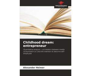 Childhood dream: entrepreneur: Quantitative analysis - correlation between media consumption a.I. and the intention to become self-employed