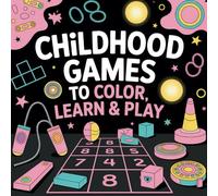 Childhood Games to Color, Learn & Play: Coloring Book for Kids with Easy Instructions for the Most Well-Known Playground Adventures