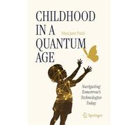 Childhood in a Quantum Age – Navigating Tomorrow's Technologies Today – Springer Verlag