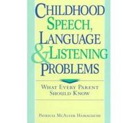 Childhood Speech, Language, and Listening Problems Patricia McAleer Hamaguchi (Auteur)