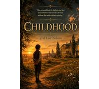 Childhood: The First Novel by Leo Tolstoy (Annotated)