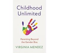 Childhood Unlimited: Parenting Beyond the Gender Bias