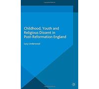 Childhood, Youth, And Religious Dissent In Post-Reformation England