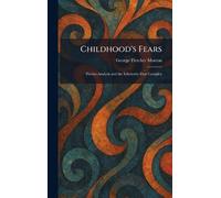Childhood's Fears: Psycho-Analysis and the Inferiority-Fear Complex