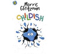 Childish A charming, funny and accessible story from the bestselling author of Once and Loyal Creatures - Morris Gleitzman - Puffin - ebook (ePub) - Livre