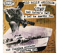 Childish, Wild Billy & Ctmf - 7-Bob Dylan'S Got a Lot to Answer for / Chatham Mt