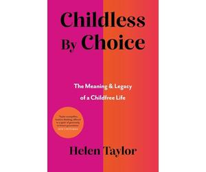 Childless By Choice: The Meaning & Legacy of a Childfree Life