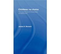Childless No Choice by James H. Monach Monach, James H., Monach James, H. (Auteur)
