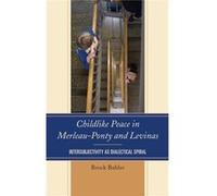 Childlike Peace In Merleau Ponty Levinas Brock Bahler, (Auteur)