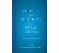 Children and Childhood in World Religions by Series edited by Myra Bluebond Langner & Edited by Don S Browning & Edited by Marcia J Bunge