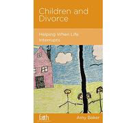 Children and Divorce: Helping When Life Interrupts