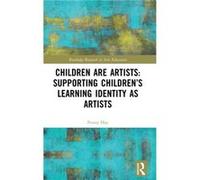Children are Artists Supporting Childrens Learning Identity as Artists by Hay & Penny Bath Spa University & UK Hay Penny Bath Spa University UK (Auteur)