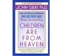 Children Are from Heaven: Positive Parenting Skills for Raising Cooperative, Confident, and Compassionate Children