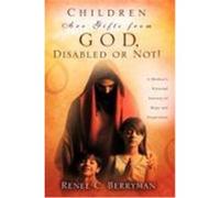 Children Are Gifts from God, Disabled or Not! Renee C. Berryman (Auteur)