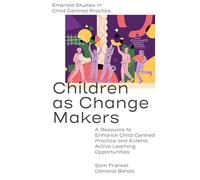 Children as Change Makers: A Resource to Enhance Child Centred Practice and Extend Active Learning Opportunities